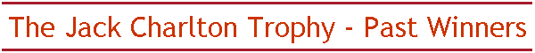 The Jack Charlton Trophy - Past Winners