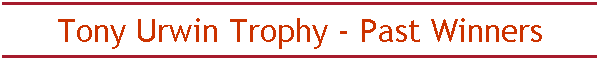 Tony Urwin Trophy - Past Winners