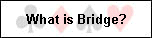 What is Bridge?
